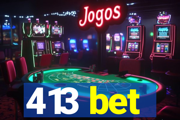 413 bet